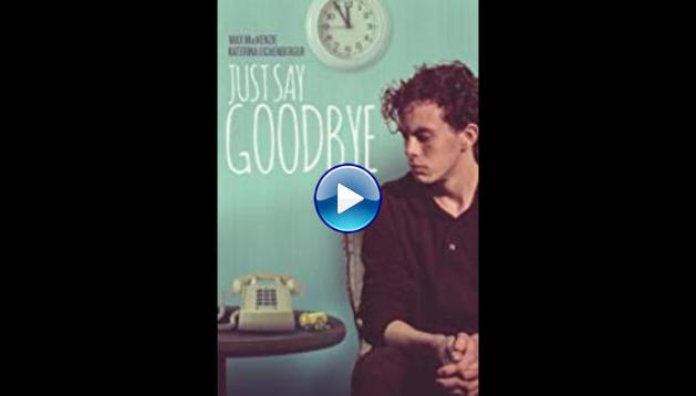 Just Say Goodbye (2017)