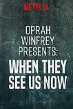 Oprah Winfrey Presents: When They See Us Now (2019)