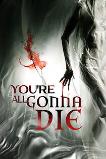 You're All Gonna Die (2023)