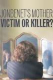 JonBenet's Mother: Victim or Killer (2016)