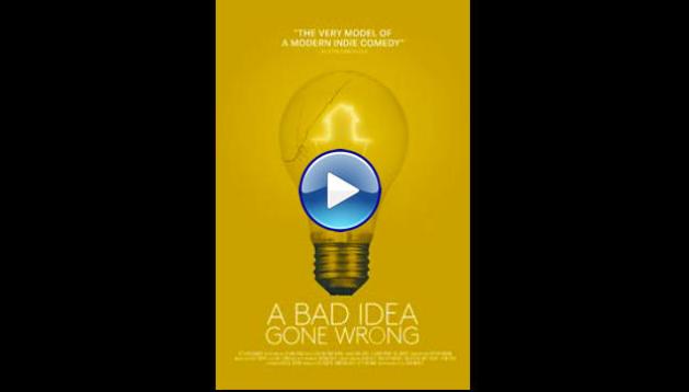 A Bad Idea Gone Wrong (2017)