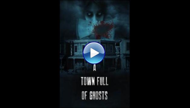 Watch A Town Full Of Ghosts 2022 Full Movie Online Free