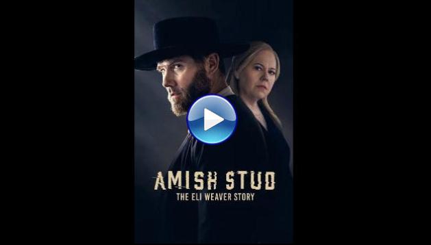 Amish Stud: The Eli Weaver Story (2023)