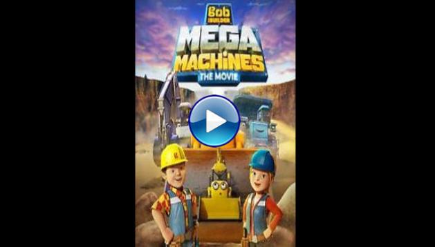 Bob the Builder: Mega Machines (2017)