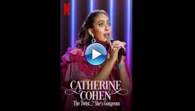 Catherine Cohen: The Twist�? She�s Gorgeous (2022)