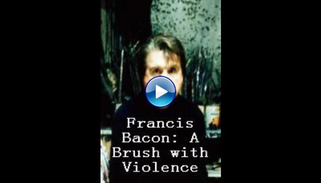 Francis Bacon: A Brush with Violence (2017)