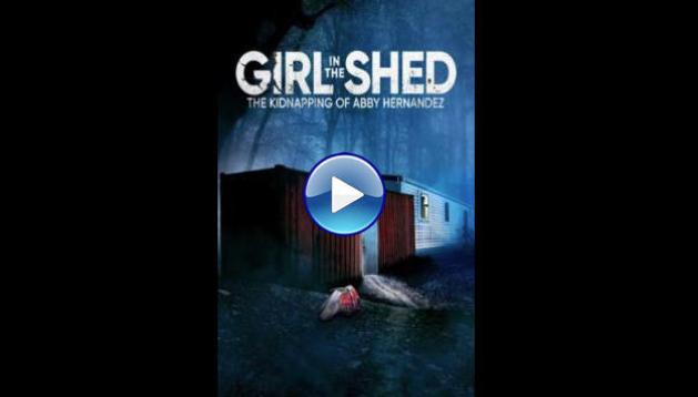 Girl in the Shed: The Kidnapping of Abby Hernandez (2022)