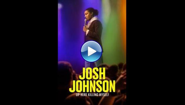 Josh Johnson: Up Here Killing Myself (2023)