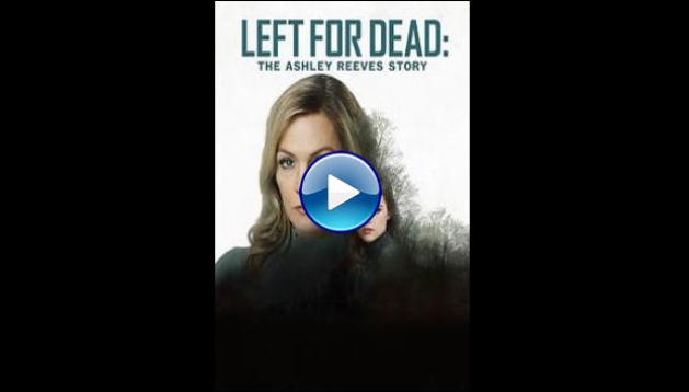 Left for Dead: The Ashley Reeves Story (2021)