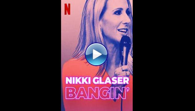 Nikki Glaser: Bangin' (2019)