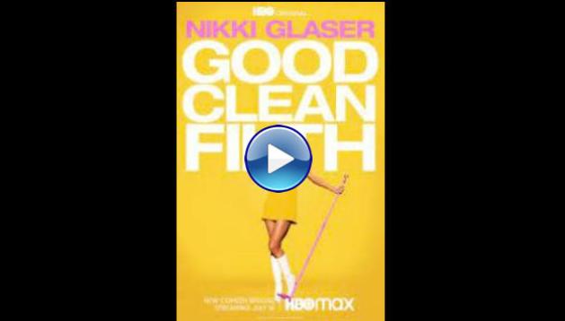 Nikki Glaser: Good Clean Filth (2022)