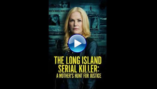 Watch The Long Island Serial Killer A Mothers Hunt For Justice 2021 