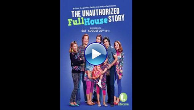 Watch The Unauthorized Full House Story 2015 Full Movie Online Free
