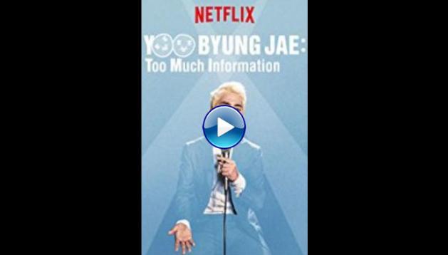 Yoo Byungjae: Too Much Information (2018)