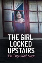 The Girl Locked Upstairs: The Tanya Kach Story (2024)