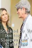 Stalked by My Doctor: A Sleepwalker's Nightmare (2019)