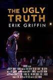 Erik Griffin: The Ugly Truth