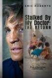 Stalked by My Doctor The Return
