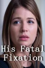 His Fatal Fixation