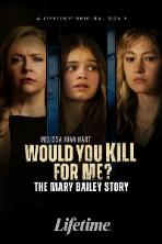 Would You Kill for Me? The Mary Bailey Story